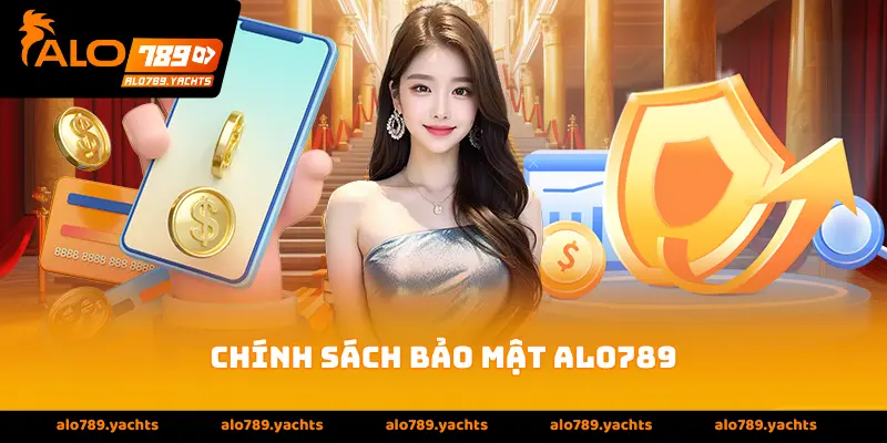 Chính sách bảo mật alo789