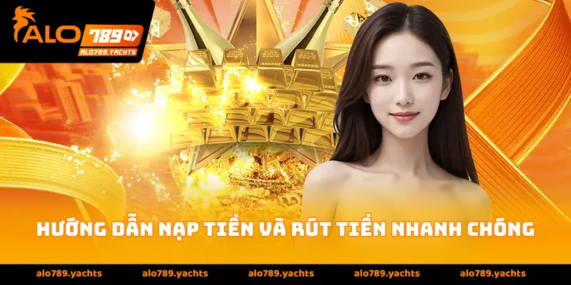 Hướng dẫn nạp tiền và rút tiền nhanh chóng
