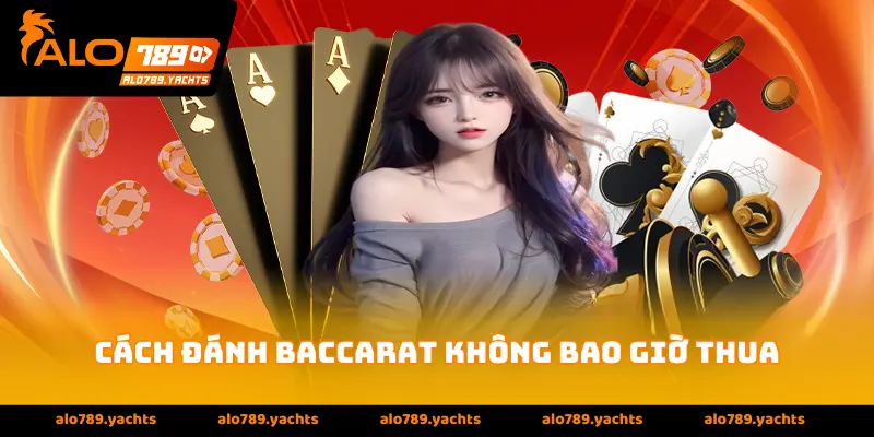 cách đánh baccarat không bao giờ thua