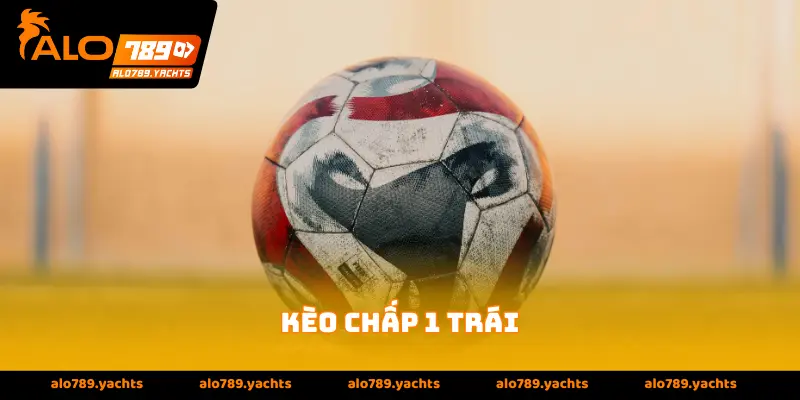 kèo chấp 1 trái